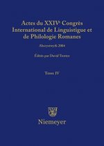 Actes du XXIV Congres International de Linguistique et de Philologie Romanes. Tome IV