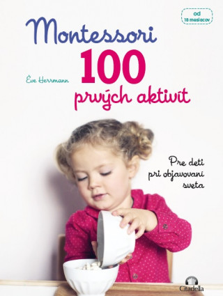 Montessori 100 prvých aktivít - Pre deti pri objavovaní sveta