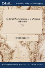 Private Correspondence of a Woman of Fashion; VOL. I