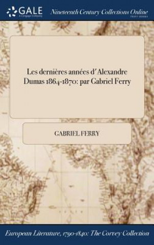 Les Dernieres Annees D'Alexandre Dumas 1864-1870