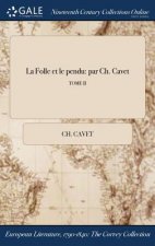 La Folle et le pendu: par Ch. Cavet; TOME II