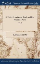 A Visit to London: or, Emily and Her Friends: a Novel; VOL. III