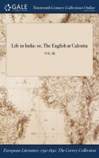 Life in India: or, The English at Calcutta; VOL. III