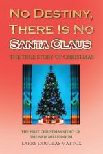 No Destiny, There Is No Santa Claus