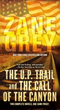 The U.P. Trail and the Call of the Canyon: Two Complete Novels