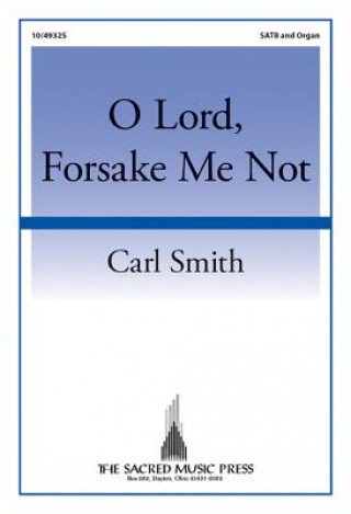 O Lord, Forsake Me Not