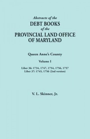 Abstracts of the Debt Books of the Provincial Land Office of Maryland. Queen Anne's County, Volume I