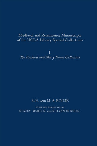 Medieval and Renaissance Manuscripts of the UCLA Library Special Collections: I. The Richard and Mary Rouse Collection