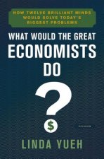 WHAT WOULD THE GREAT ECONOMISTS DO