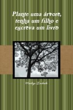 Plante uma arvore, tenha um filho e escreva um livro