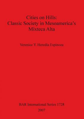 Cities on Hills: Classic Society in Mesoamerica's Mixteca Alta