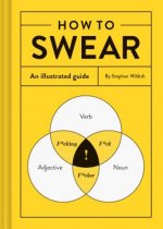 How to Swear: An Illustrated Guide (Dictionary for Swear Words, Funny Gift, Book about Cursing)