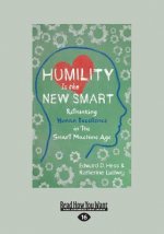 Humility Is the New Smart: Rethinking Human Excellence in the Smart Machine Age (Large Print 16pt)