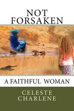 Not Forsaken: A Faithful Woman