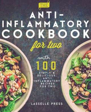 Anti-Inflammatory Cookbook for Two: 100 Simple & Delicious, Anti-Inflammatory Recipes For Two
