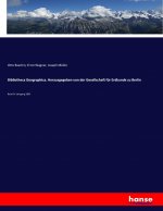 Bibliotheca Geographica. Herausgegeben von der Gesellschaft fur Erdkunde zu Berlin