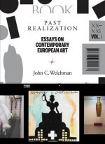 Past Realization - Essays on Contemporary European Art. XX - Xxi, Vol. 1