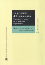 La primacía del bien común : una interpretación de la tradición republicana