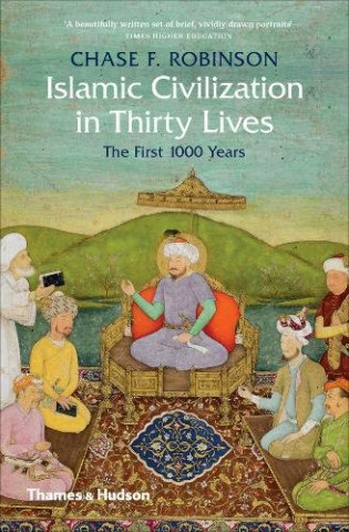 Islamic Civilization in Thirty Lives (CHASE F ROBINSON)(Brožovaná)