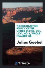 Recognition Policy of the United States, Vol. LXVI, No. 1, Whole Number 158
