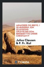 Memoirer Og Breve. I Isl nderen Jon Olafssons Oplevelser SOM B sseskytte Under Christian IV