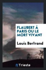 Flaubert   Paris Ou Le Mort Vivant