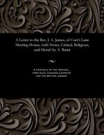 Letter to the Rev. J. A. James, of Carr's Lane Meeting House, with Notes, Critical, Religious, and Moral