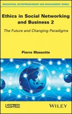 Ethics in Social Networking and Business 2 - The Future and Changing Paradigms