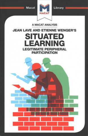 Analysis of Jean Lave and Etienne Wenger's Situated Learning