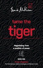 Tame the Tiger: Negotiating from a Position of Power: Book 1: