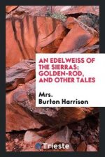 Edelweiss of the Sierras; Golden-Rod, and Other Tales