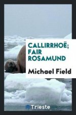 Callirrho ; Fair Rosamund
