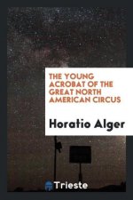 Young Acrobat of the Great North American Circus
