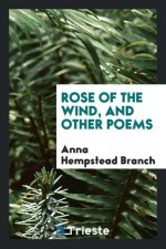 Rose of the Wind, and Other Poems