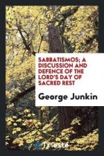 Sabbatismos; A Discussion and Defence of the Lord's Day of Sacred Rest