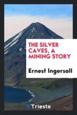 Silver Caves, a Mining Story