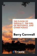 Flood of Thessaly, the Girl of Provence, and Other Poems