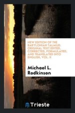New Edition of the Babylonian Talmud. Original Text Edited, Corrected, Formulated, and Translated Into English, Vol. II