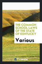 Common School Laws of the State of Kentucky