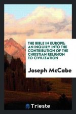 Bible in Europe; An Inquiry Into the Contribution of the Christian Religion to Civilization