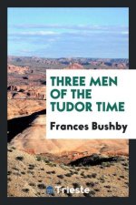 Three Men of the Tudor Time