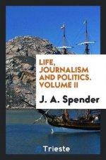 Life, Journalism and Politics. Volume II