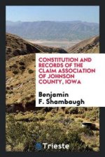Constitution and Records of the Claim Association of Johnson County, Iowa