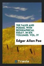 Tales and Poems, with Biographical Essay. in Six Volumes. Vol. IV