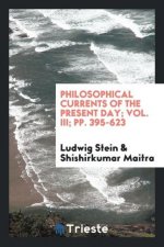 Philosophical Currents of the Present Day; Vol. III; Pp. 395-623
