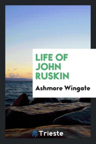 Life of John Ruskin
