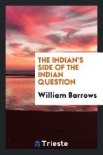 Indian's Side of the Indian Question