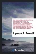 Emmanuel Movement in a New England Town; A Systematic Account of Experiments and Reflections Designed to Determine the Proper Relationship Between the