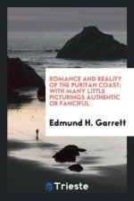 Romance and Reality of the Puritan Coast; With Many Little Picturings Authentic or Fanciful