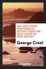 Ireland's Fight for Freedon, Setting Forth the High Lights of Irish History